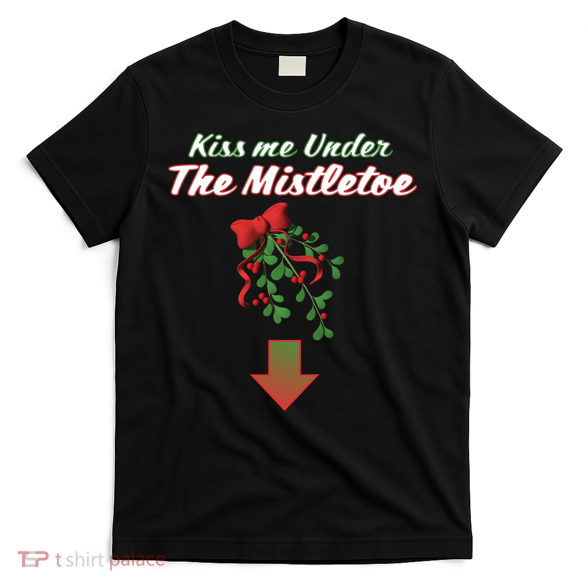 Kiss Me Under The Mistletoe T-Shirt