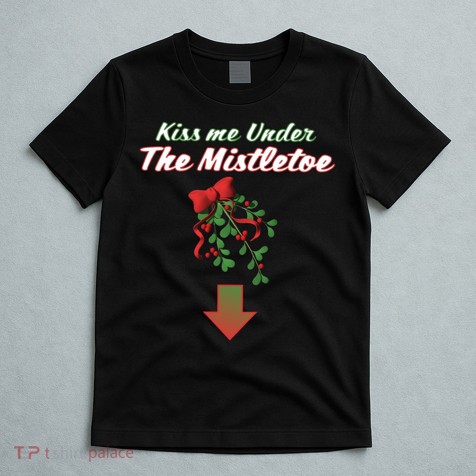 Kiss Me Under The Mistletoe T-Shirt