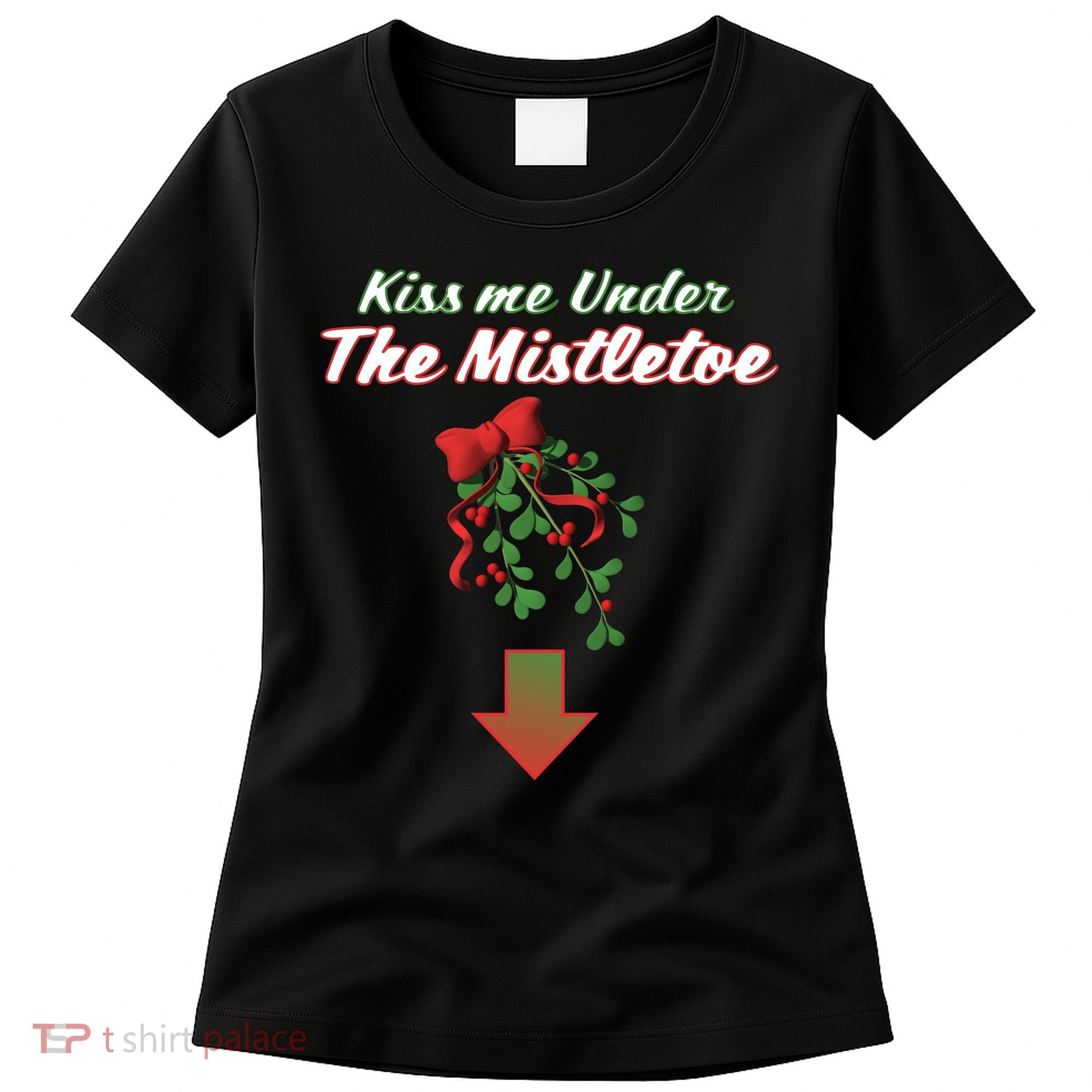 Kiss Me Under The Mistletoe Women's T-Shirt