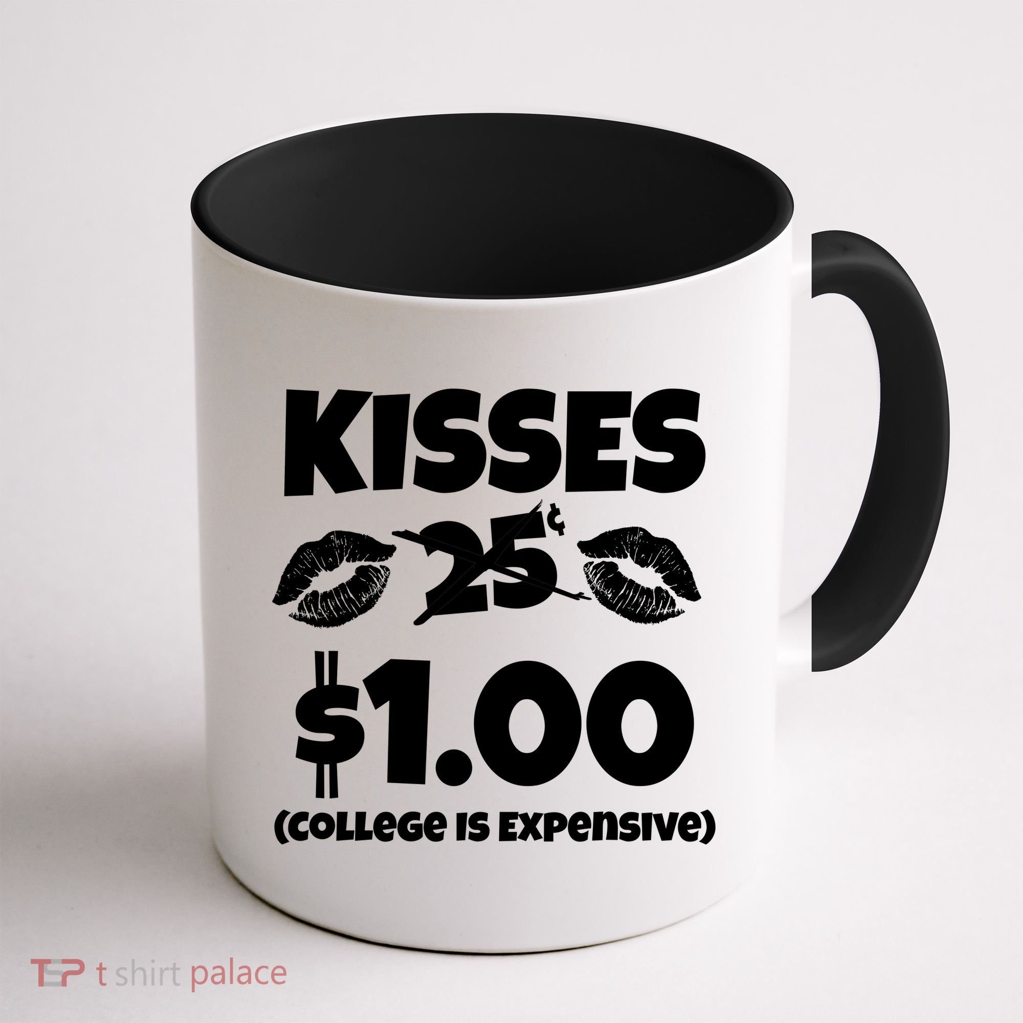 Kisses 1 Dollar College Is Expensive Coffee Mug