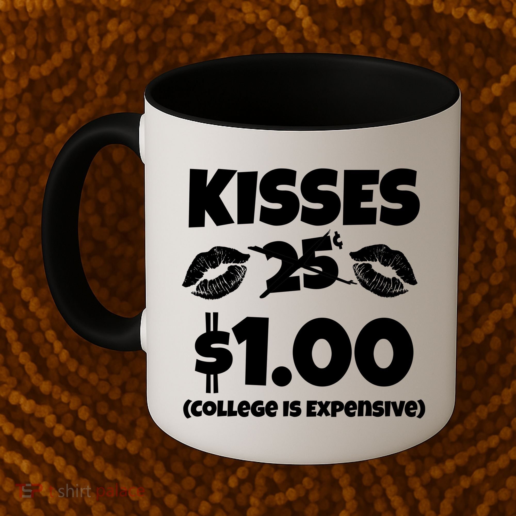 Kisses 1 Dollar College Is Expensive Coffee Mug