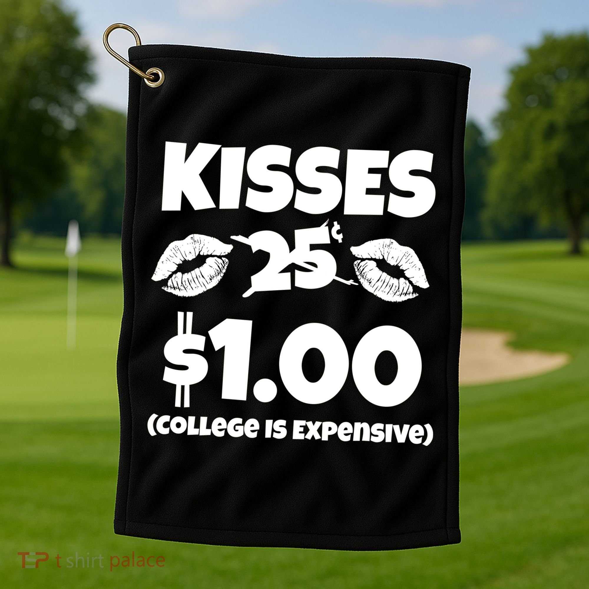 Kisses 1 Dollar College Is Expensive Golf Towel