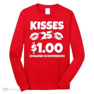 Kisses 1 Dollar College Is Expensive Long Sleeve Shirt