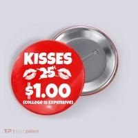 Kisses 1 Dollar College Is Expensive Button thumb 0