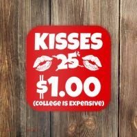 Kisses 1 Dollar College Is Expensive Coaster thumb 0