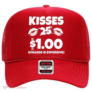 Kisses 1 Dollar College Is Expensive Hat