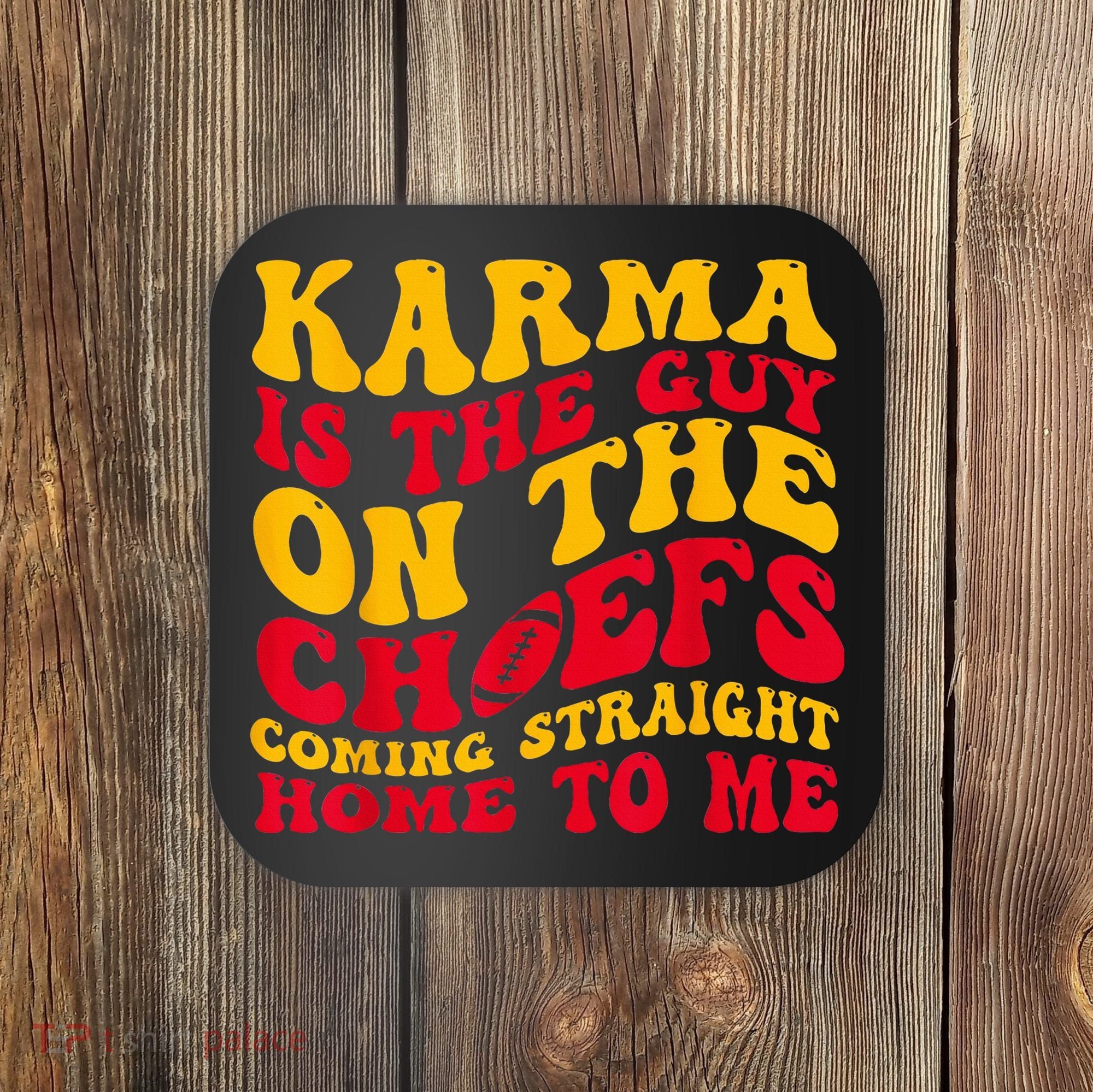 Karma Is the Guy on the Chief TRENDY  Coaster