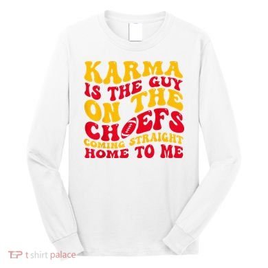 Karma Is the Guy on the Chief TRENDY  Long Sleeve Shirt