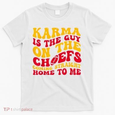Karma Is the Guy on the Chief TRENDY  T-Shirt