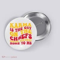 Karma Is the Guy on the Chief TRENDY  Button thumb 0