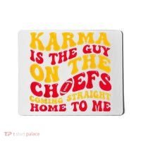Karma Is the Guy on the Chief TRENDY  Mousepad thumb 0