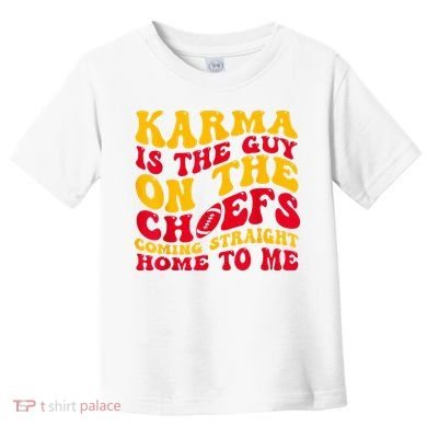 Karma Is the Guy on the Chief TRENDY  Toddler T-Shirt