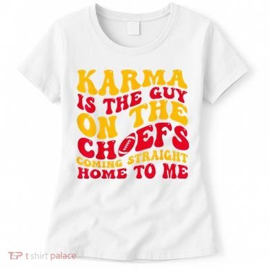 Karma Is the Guy on the Chief TRENDY  Women's T-Shirt