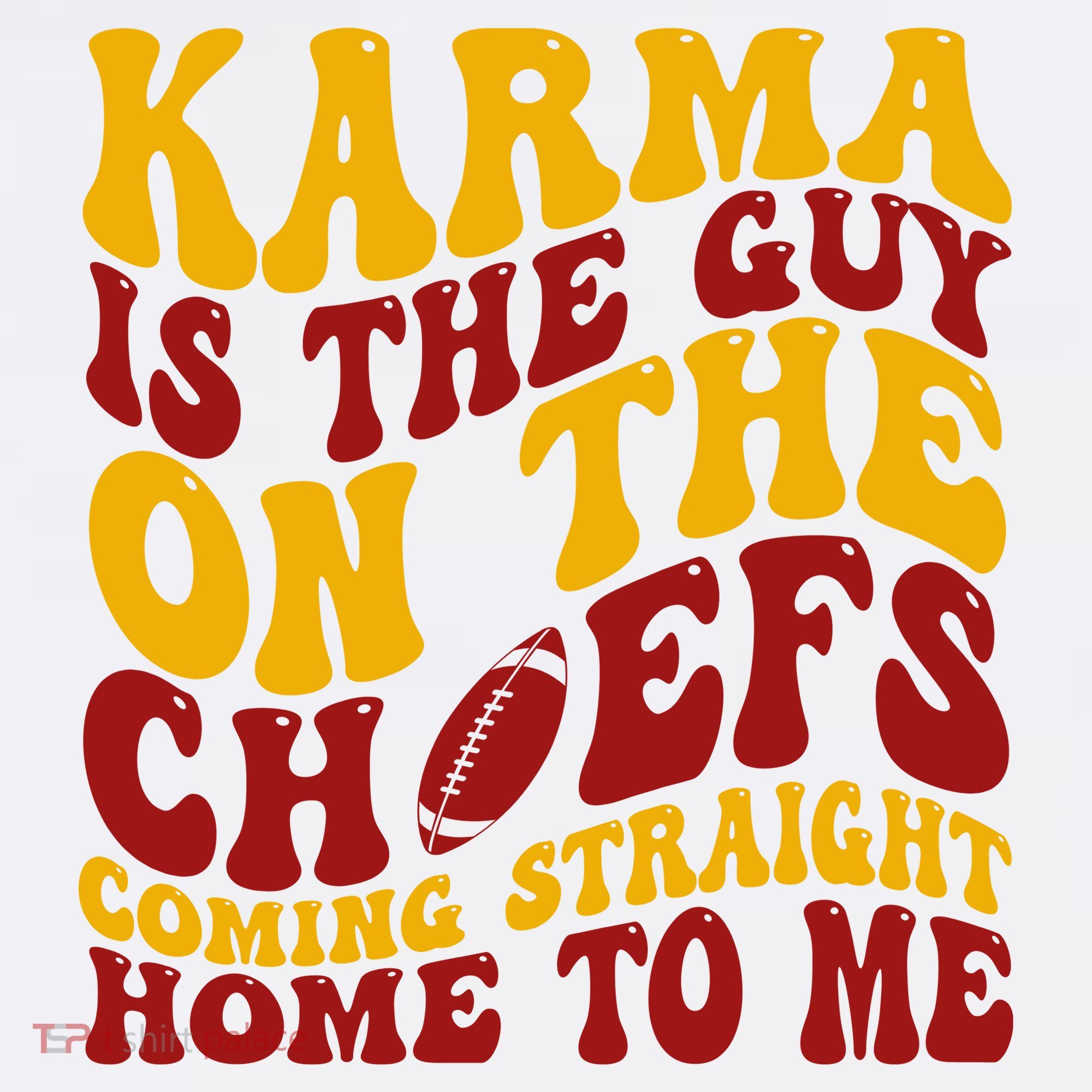 Karma Is The Guy Coming Straight Home To Me Football T-Shirt