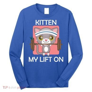 Kitten My lift On Long Sleeve Shirt