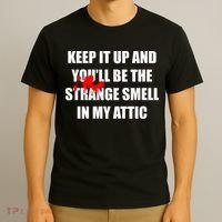 Keep It Up And Youll Be The Strange Smell In My Attic T-Shirt thumb 3