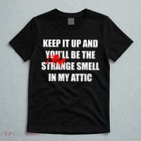 Keep It Up And Youll Be The Strange Smell In My Attic T-Shirt thumb 5