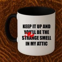 Keep It Up And Youll Be The Strange Smell In My Attic Coffee Mug thumb 2