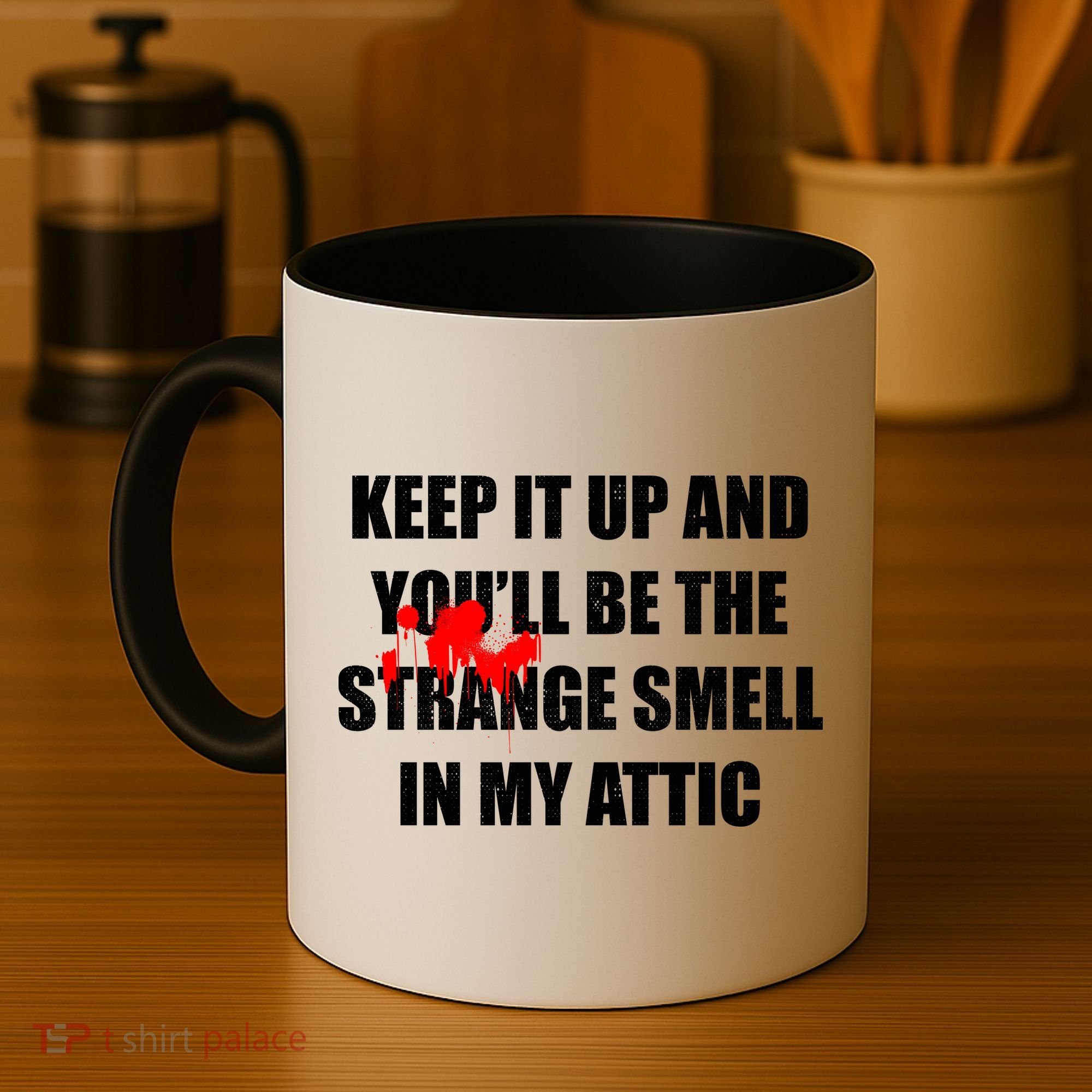 Keep It Up And Youll Be The Strange Smell In My Attic Coffee Mug