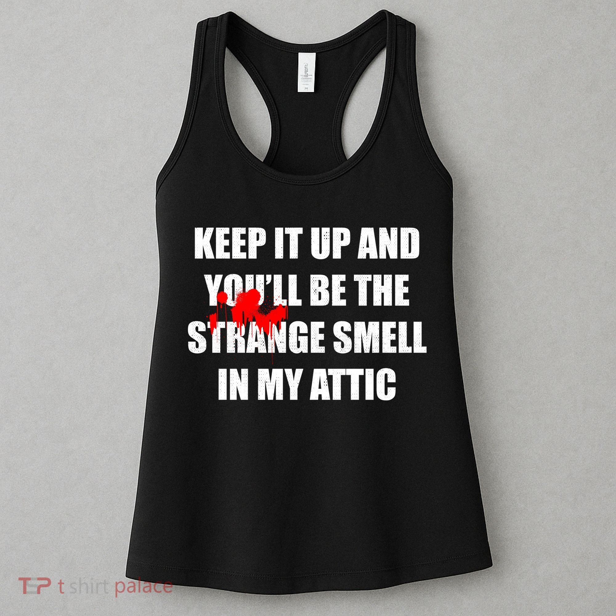 Keep It Up And Youll Be The Strange Smell In My Attic Women's Tank Top