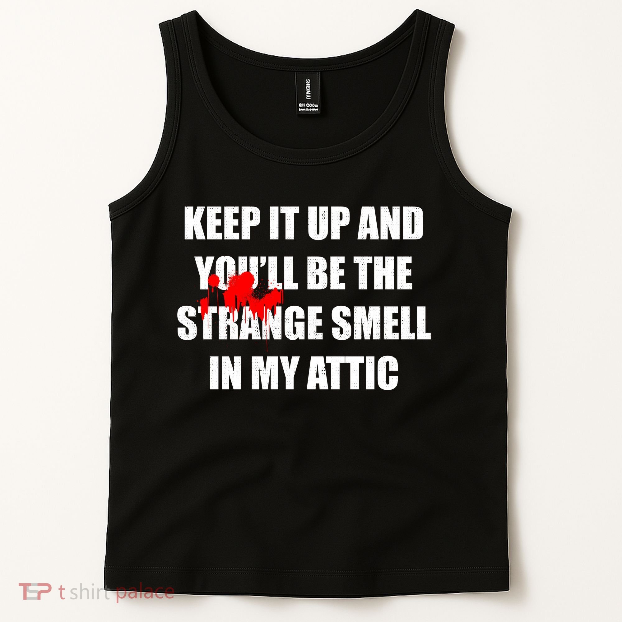 Keep It Up And Youll Be The Strange Smell In My Attic Tank Top