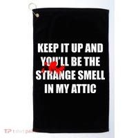 Keep It Up And Youll Be The Strange Smell In My Attic Golf Towel thumb 0
