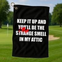 Keep It Up And Youll Be The Strange Smell In My Attic Golf Towel thumb 1