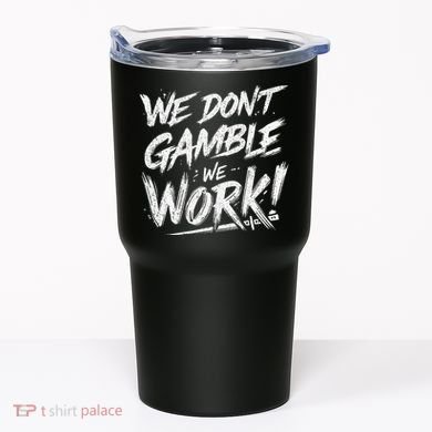 Kendu Inu We DonT Gamble We Work (Front & Back) Tumbler