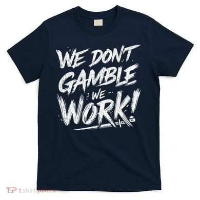 Kendu Inu We DonT Gamble We Work (Front & Back) T-Shirt