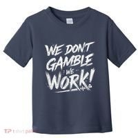 Kendu Inu We DonT Gamble We Work (Front & Back) Toddler T-Shirt thumb 0