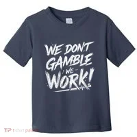 Kendu Inu We DonT Gamble We Work (Front & Back) Toddler T-Shirt thumb 0