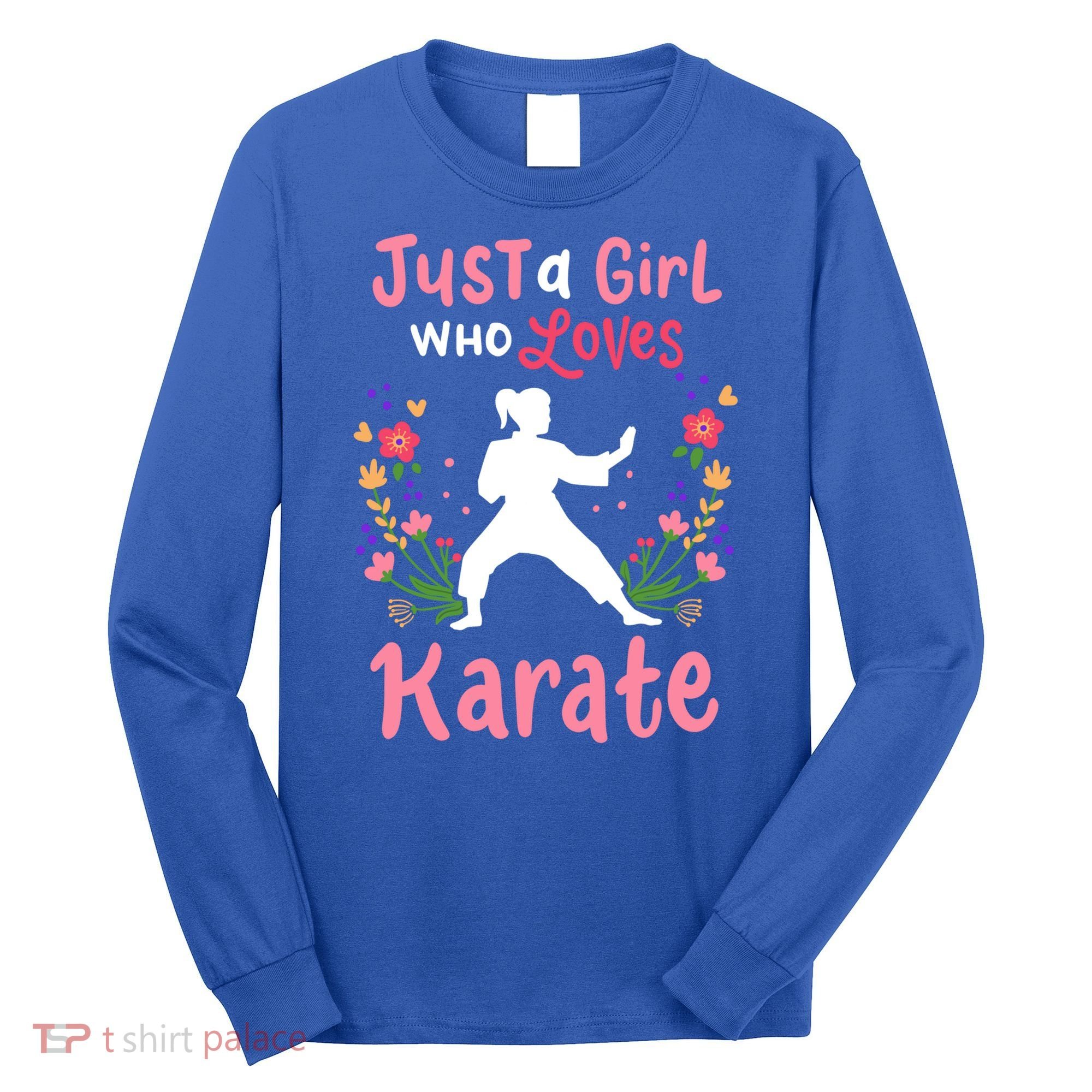 Karate Just A Who Loves Karate Gift Long Sleeve Shirt