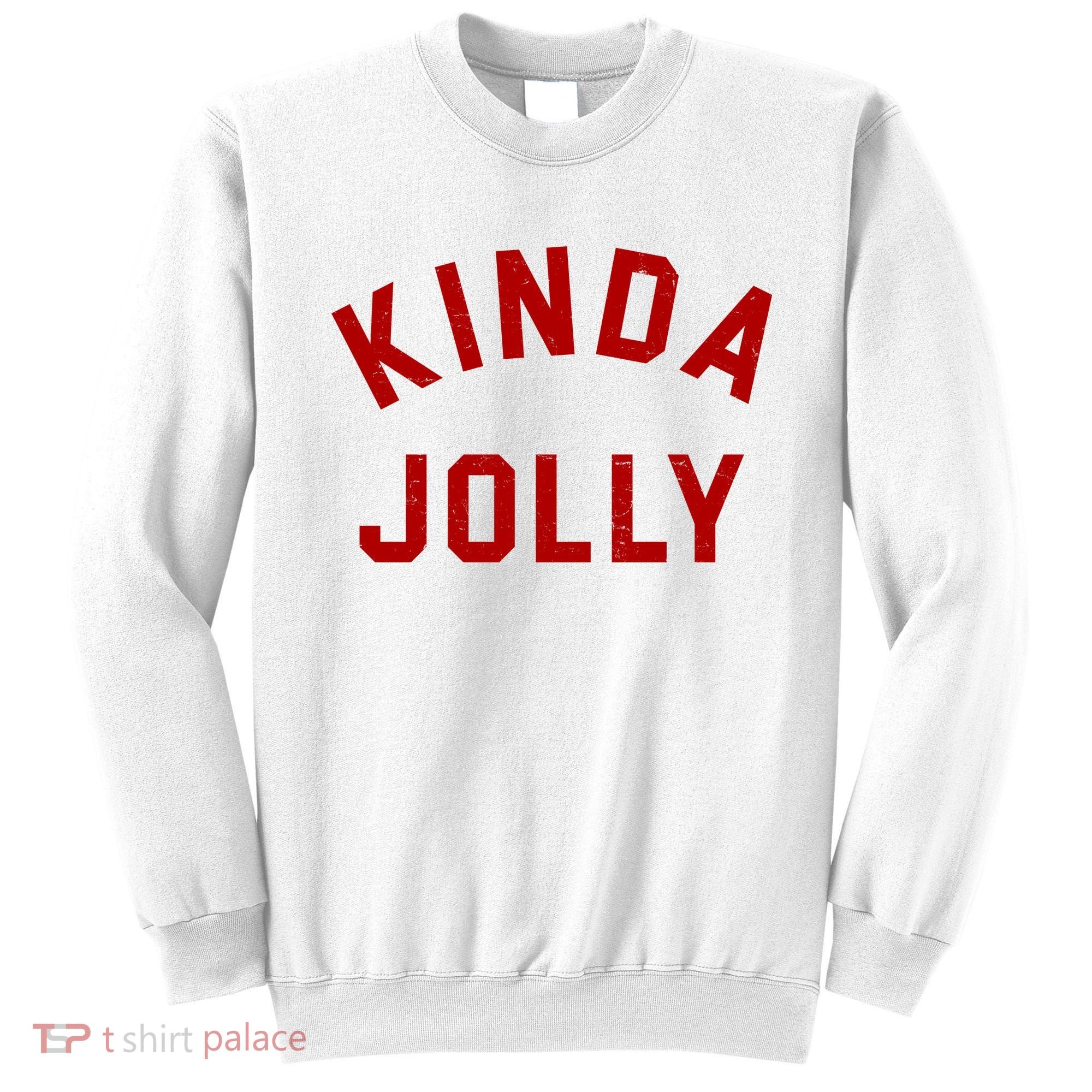 Kinda Jolly Funny Christmas Holiday Sweatshirt