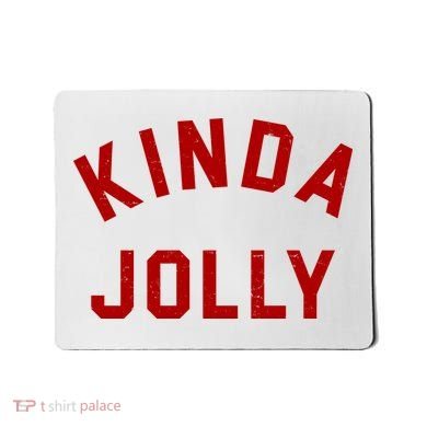Kinda Jolly Funny Christmas Holiday Mousepad