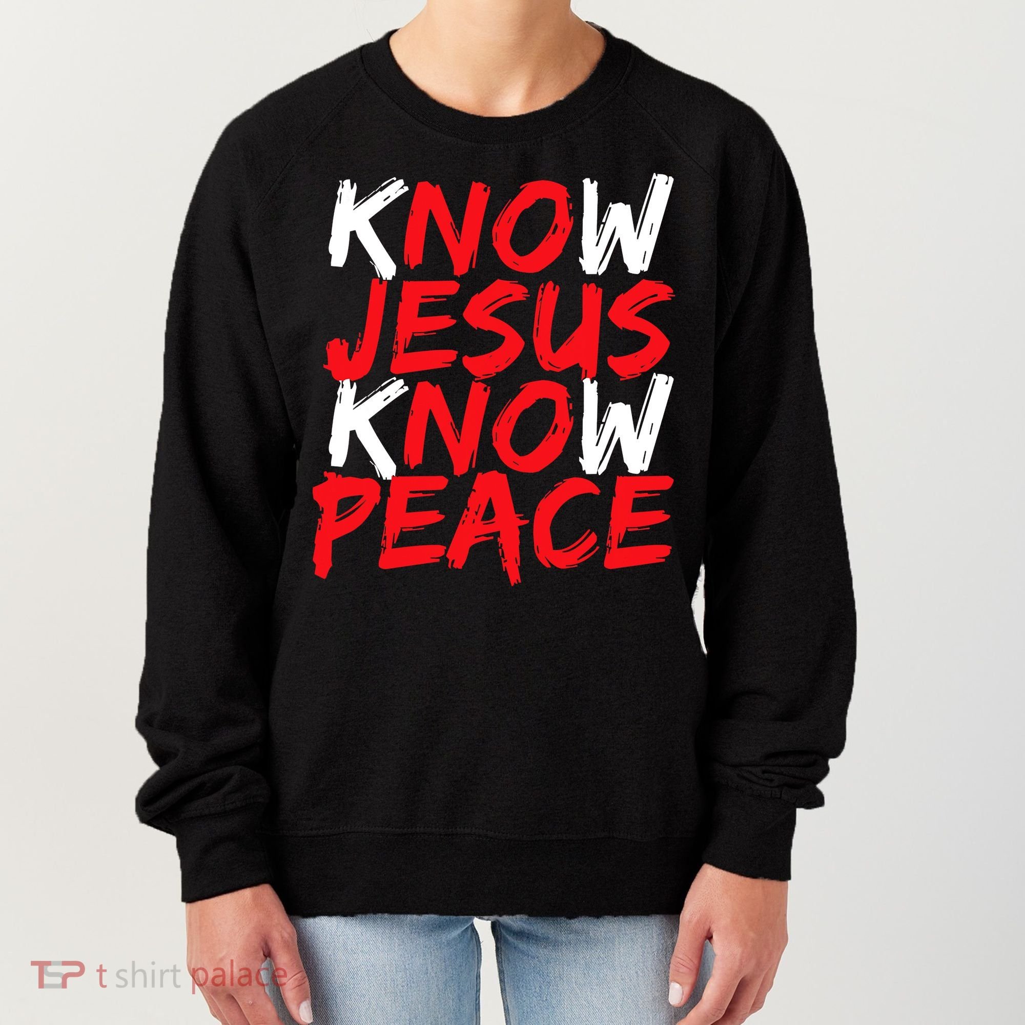 Know Jesus Know Peace No Jesus No Peace Faith God Women's Sweatshirt