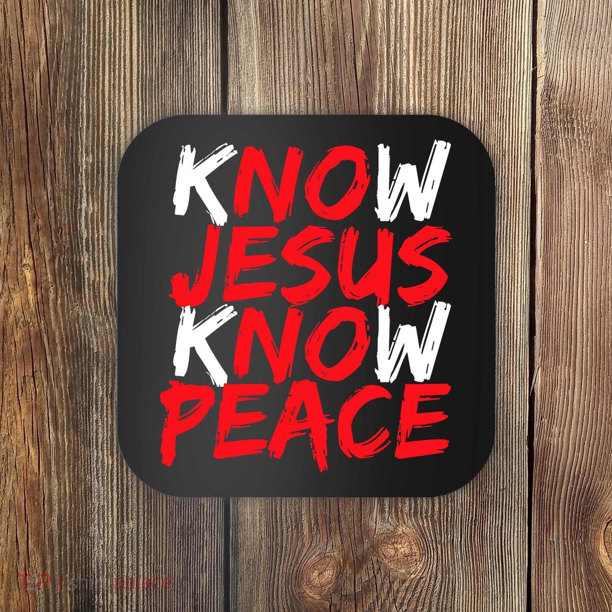 Know Jesus Know Peace No Jesus No Peace Faith God Coaster