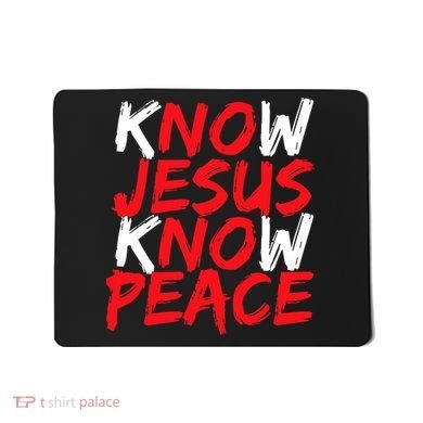 Know Jesus Know Peace No Jesus No Peace Faith God Mousepad