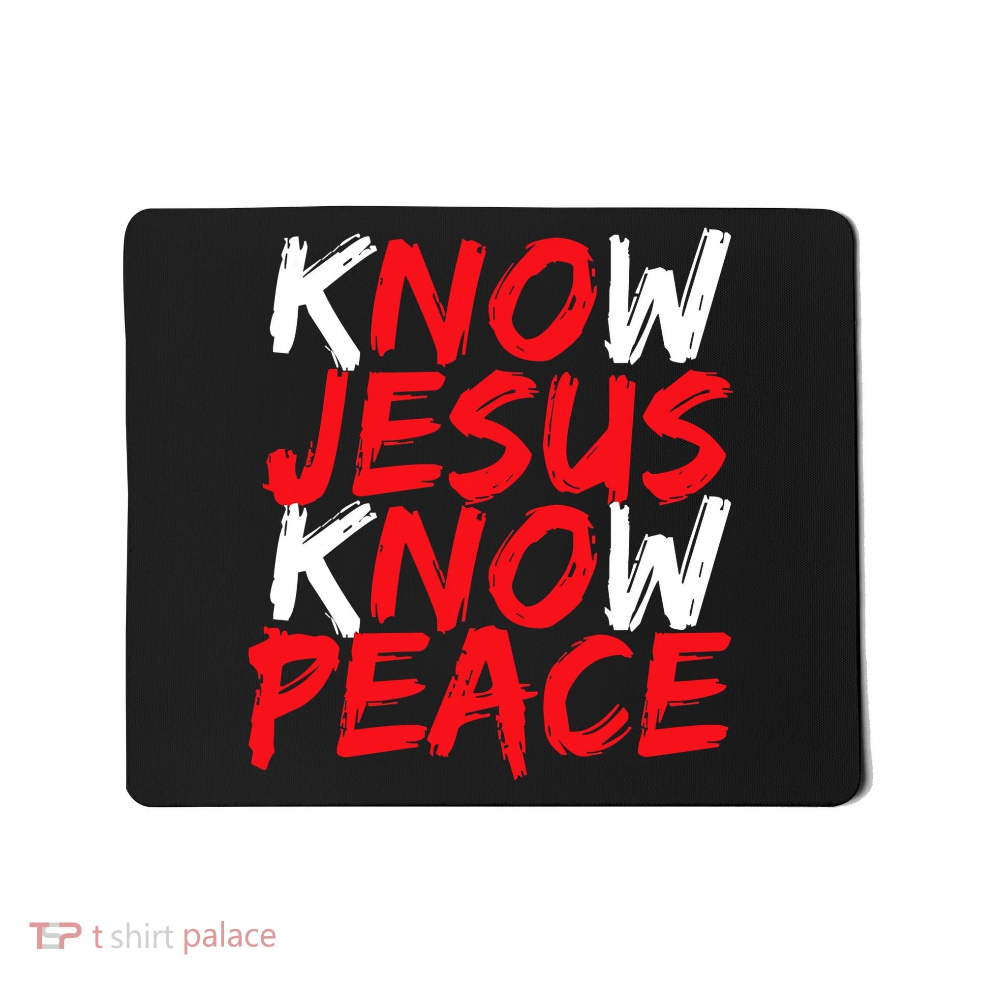 Know Jesus Know Peace No Jesus No Peace Faith God Mousepad