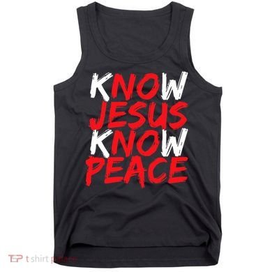 Know Jesus Know Peace No Jesus No Peace Faith God Tank Top