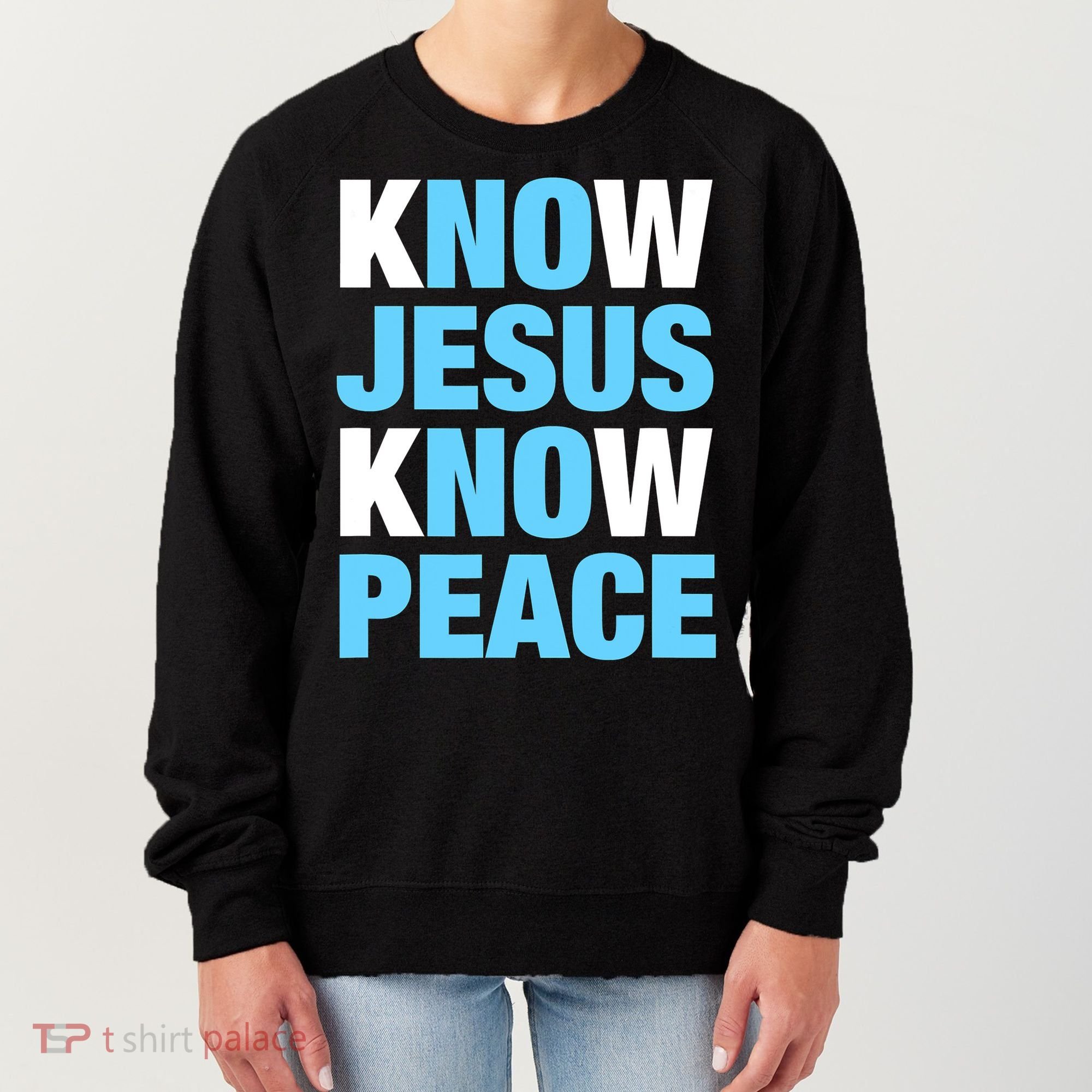 Know Jesus Know Peace No Jesus No Peace Faith God Women's Sweatshirt