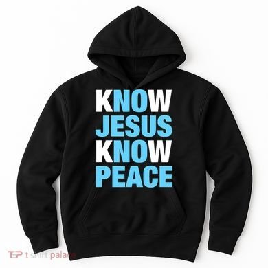 Know Jesus Know Peace No Jesus No Peace Faith God Hoodie