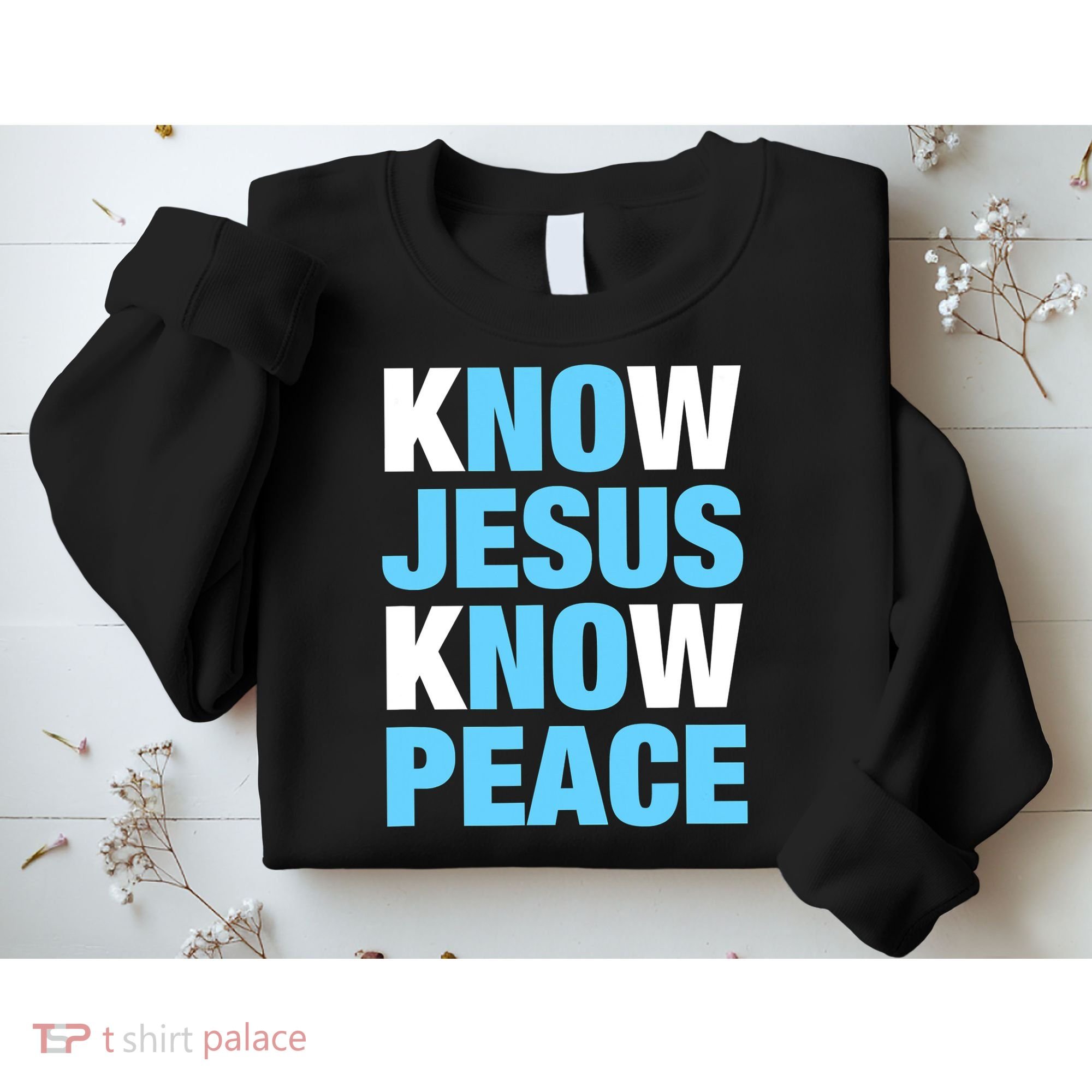 Know Jesus Know Peace No Jesus No Peace Faith God Sweatshirt