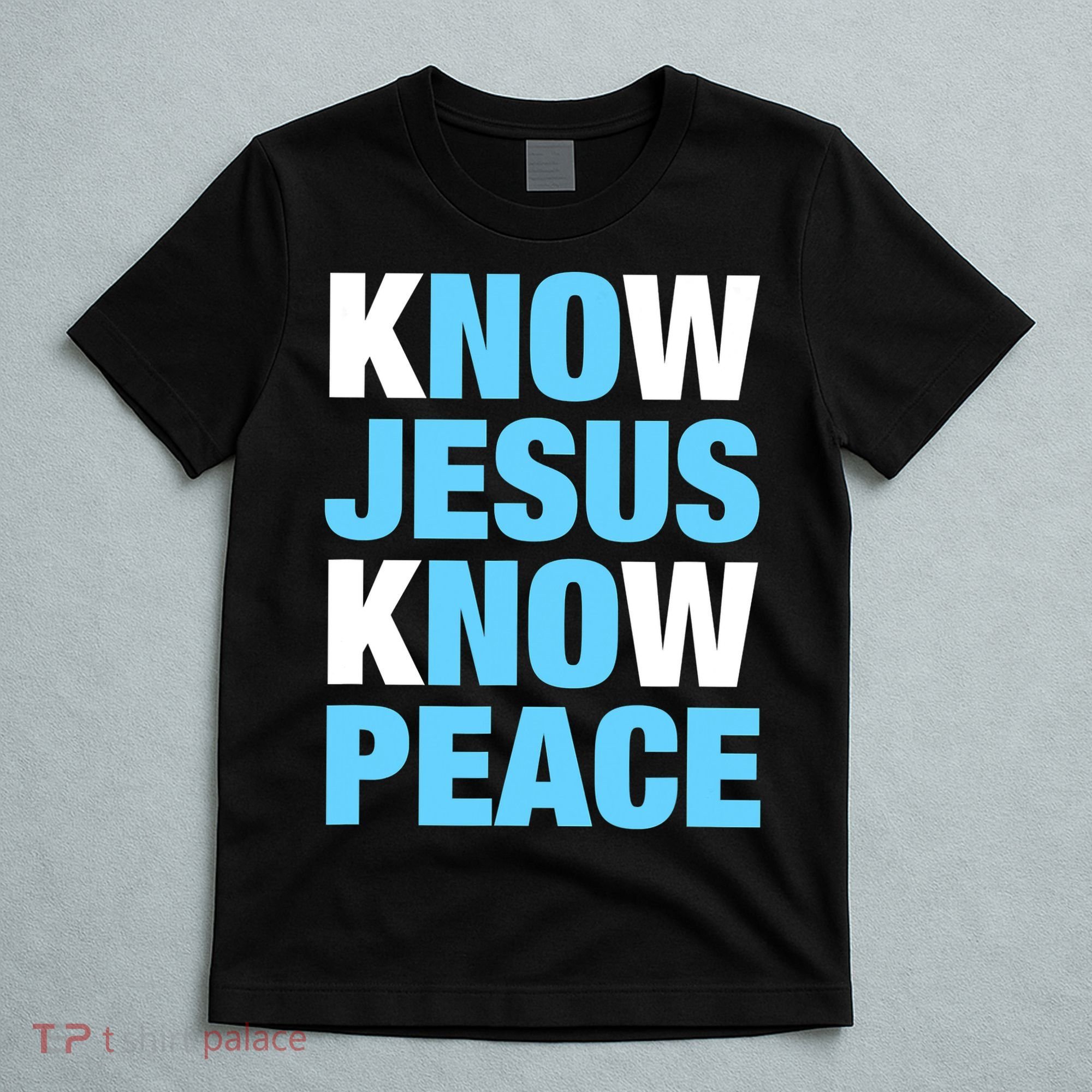 Know Jesus Know Peace No Jesus No Peace Faith God T-Shirt