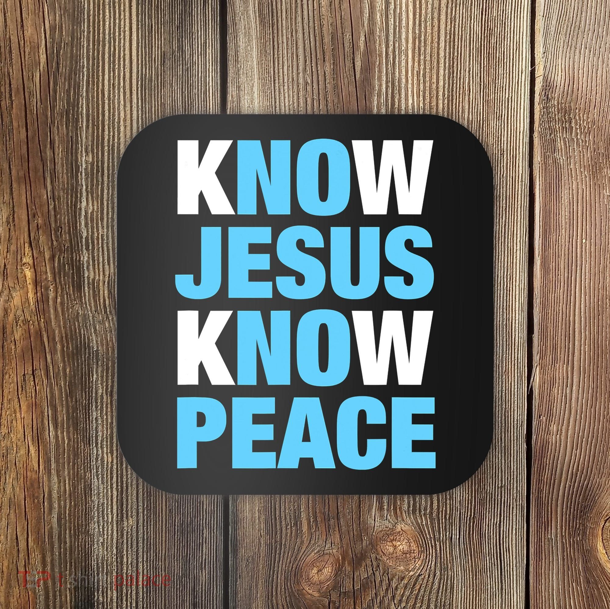 Know Jesus Know Peace No Jesus No Peace Faith God Coaster