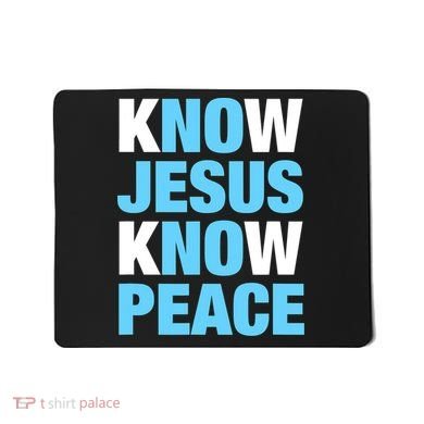 Know Jesus Know Peace No Jesus No Peace Faith God Mousepad