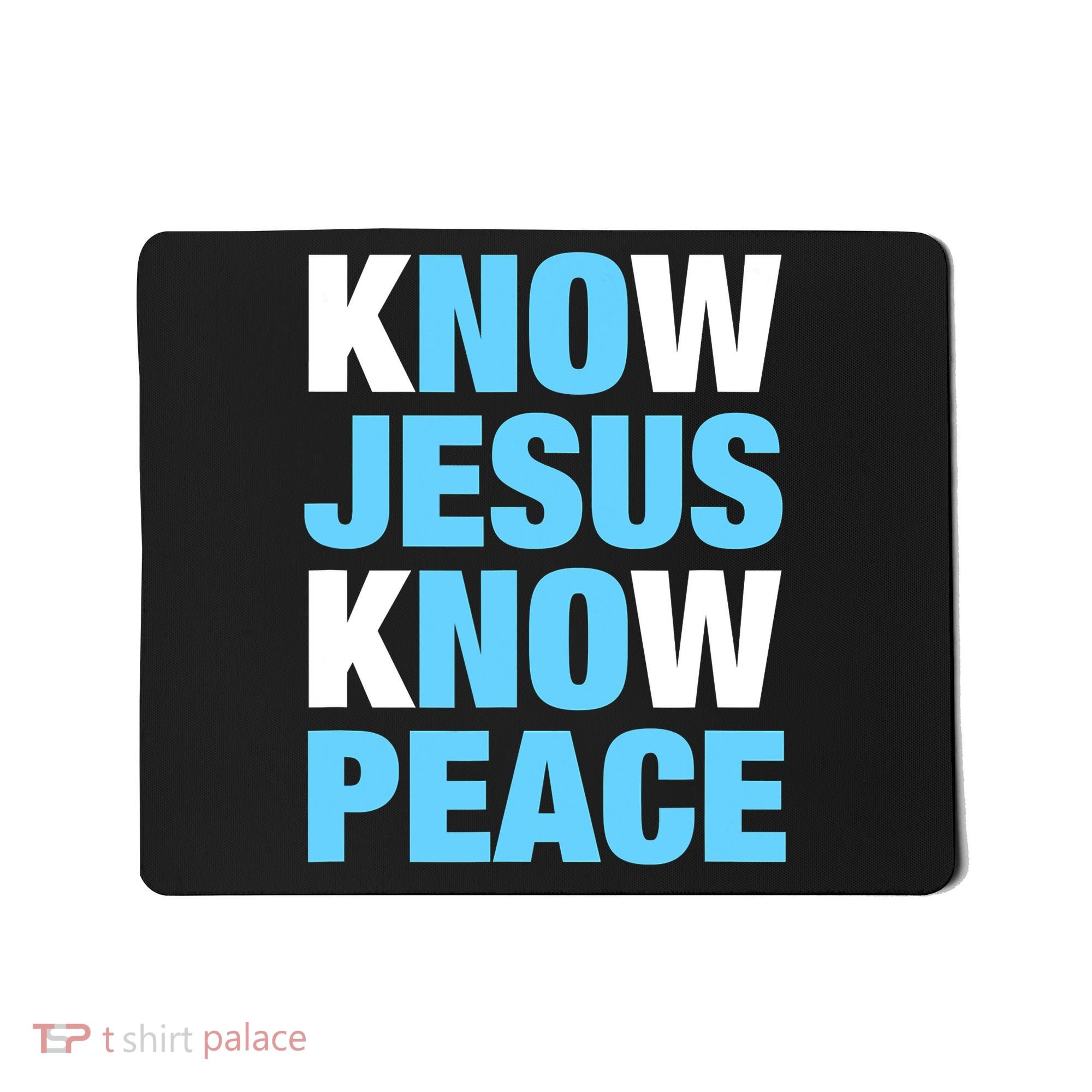 Know Jesus Know Peace No Jesus No Peace Faith God Mousepad