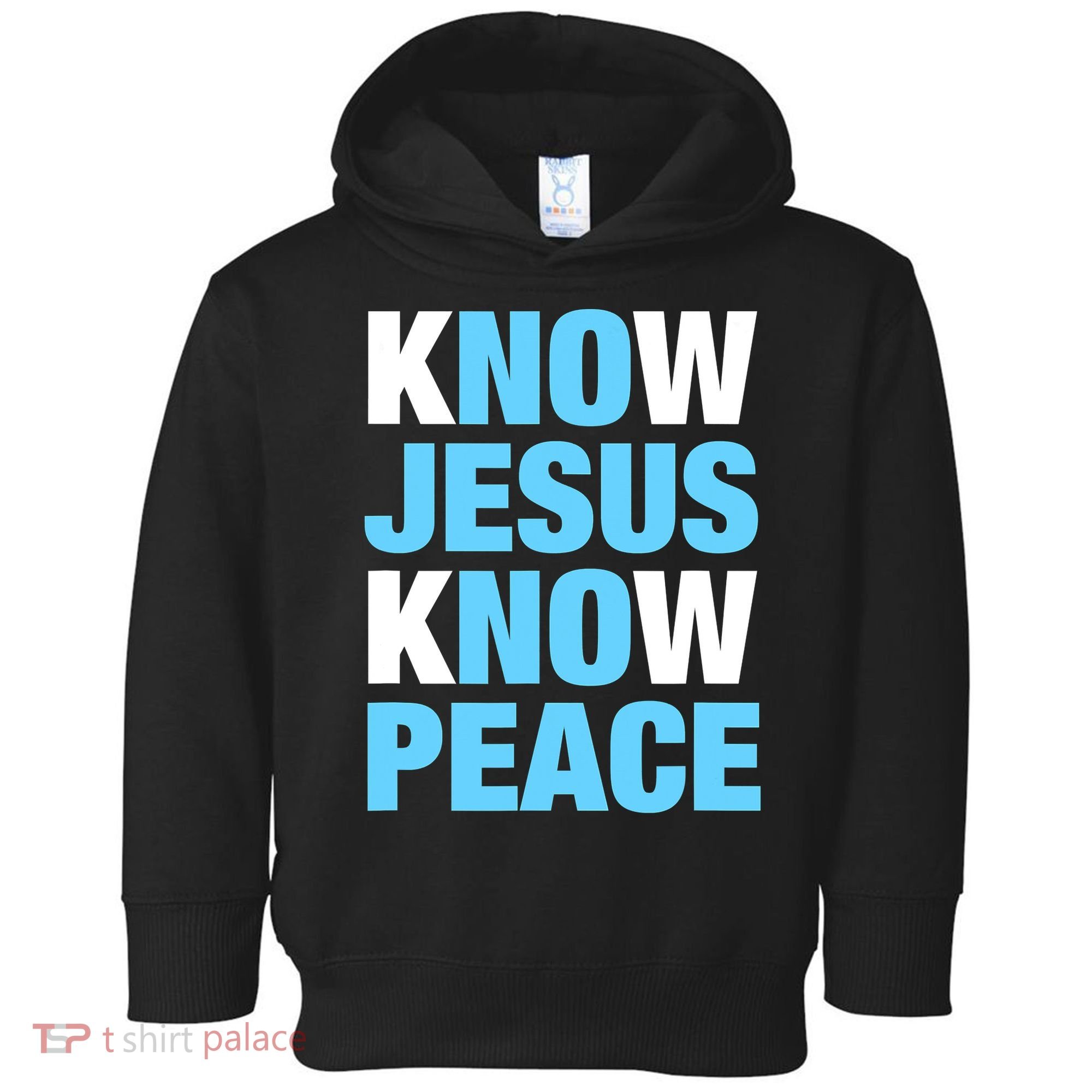Know Jesus Know Peace No Jesus No Peace Faith God Toddler Hoodie