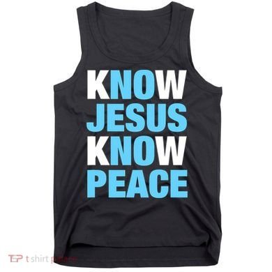 Know Jesus Know Peace No Jesus No Peace Faith God Tank Top
