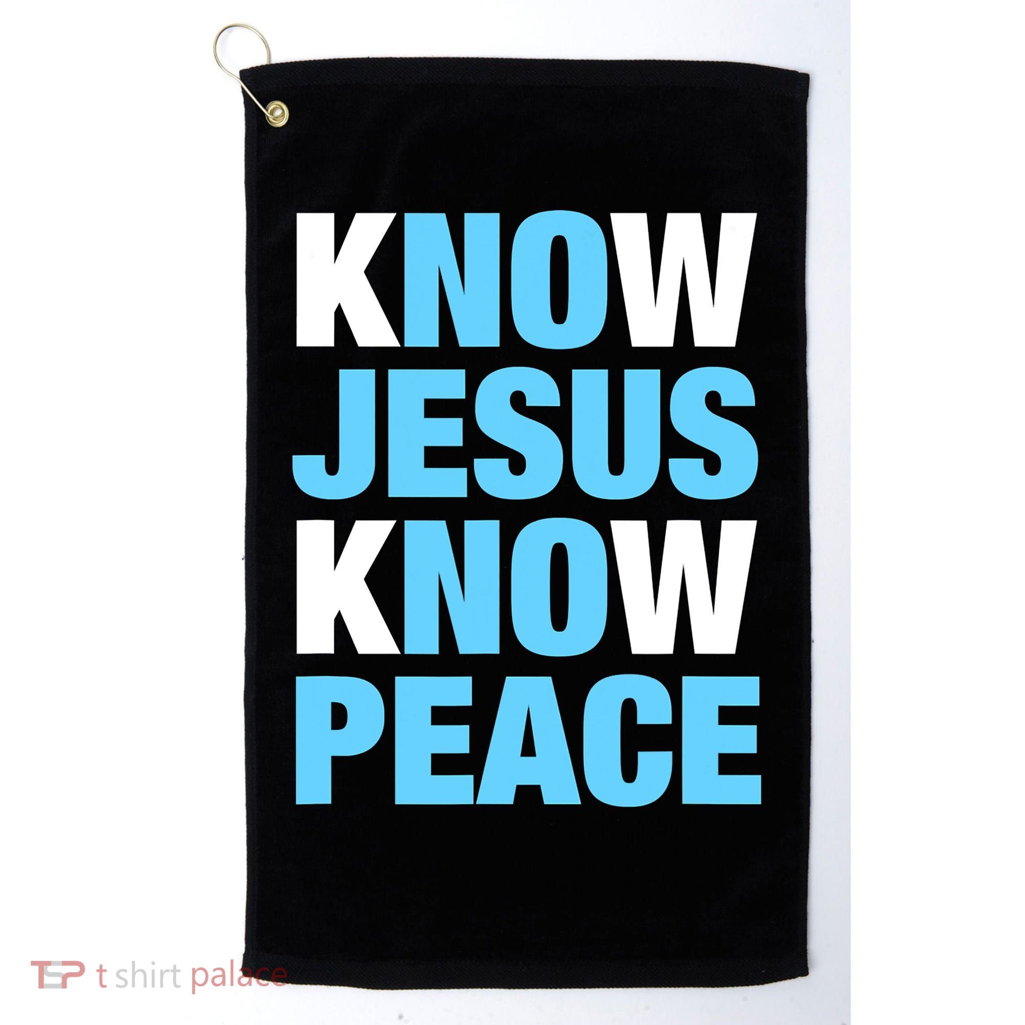 Know Jesus Know Peace No Jesus No Peace Faith God Golf Towel