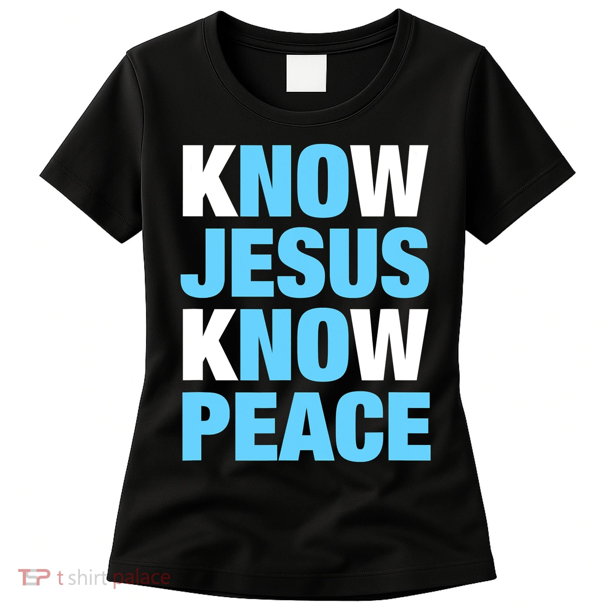 Know Jesus Know Peace No Jesus No Peace Faith God Women's T-Shirt
